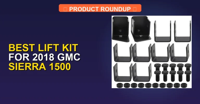 5 Best Lift Kits for 2018 GMC Sierra 1500 β Expert Picks (2026)