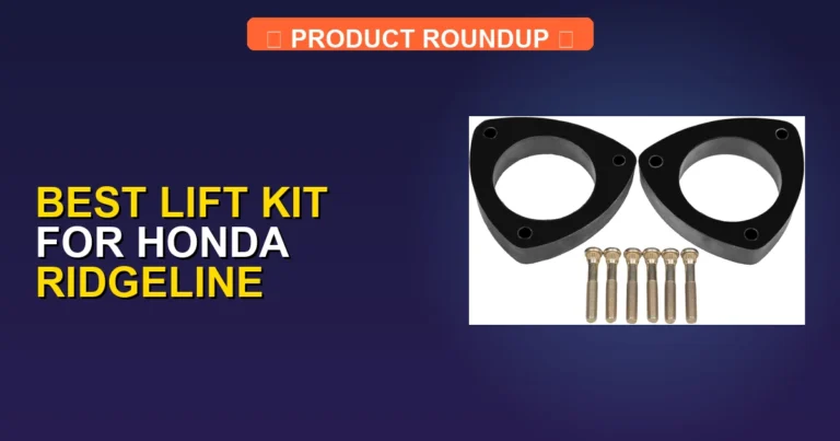 7 Best Lift Kits for Honda Ridgeline — Editor’s Choice (2026)