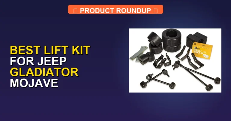 5 Best Lift Kits for Jeep Gladiator Mojave — Top Rated (2026)