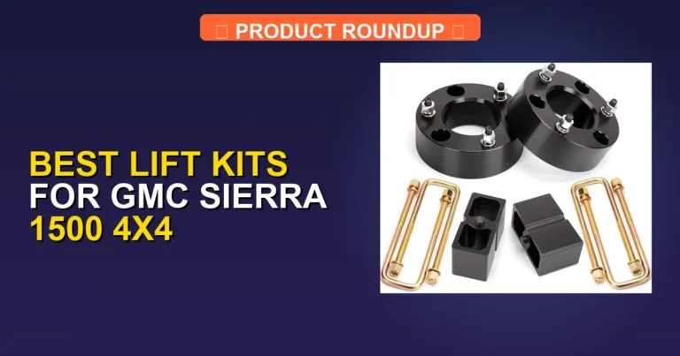 5 Best Lift Kits for GMC Sierra 1500 4×4 (2026)