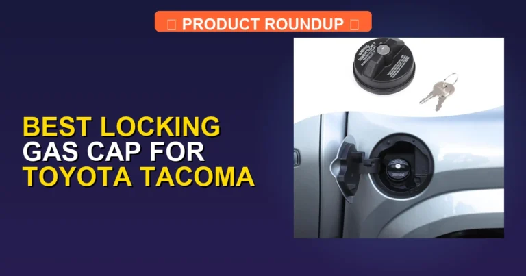 7 Best Locking Gas Caps for Toyota Tacoma — Tested & Ranked (2026)