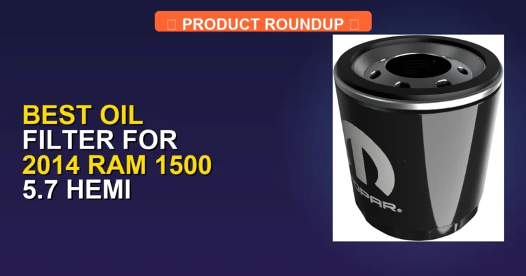 7 Best Oil Filters for 2014 Ram 1500 5.7 Hemi β Editorβs Choice (2026)