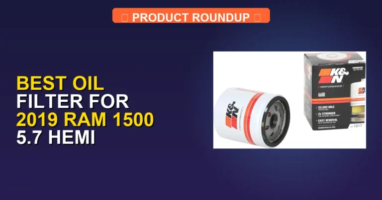 7 Best Oil Filters for 2019 Ram 1500 5.7 Hemi β Editorβs Choice (2026)
