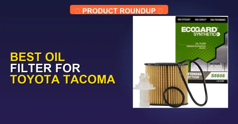 5 Best Oil Filters for Toyota Tacoma (2026)