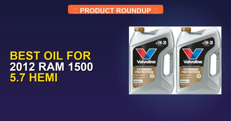 7 Best Oil for 2012 Ram 1500 5.7 Hemi — Editor’s Choice (2026)