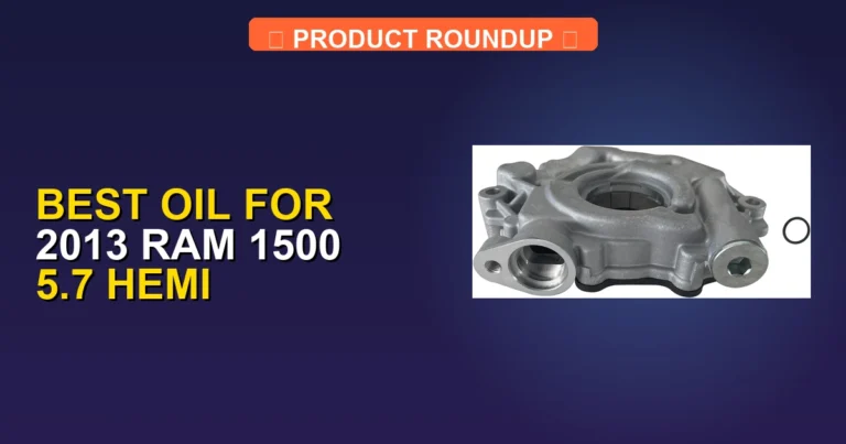7 Best Oil for 2013 Ram 1500 5.7 Hemi — Top Rated (2026)