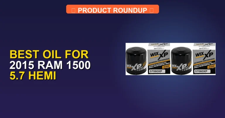 7 Best Engine Oils for 2015 Ram 1500 5.7 Hemi — Top Rated (2026)