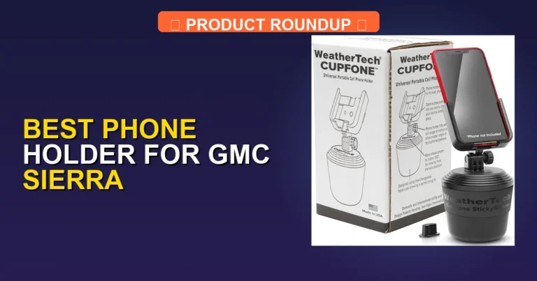 5 Best Phone Holder for GMC Sierra Options (2026)
