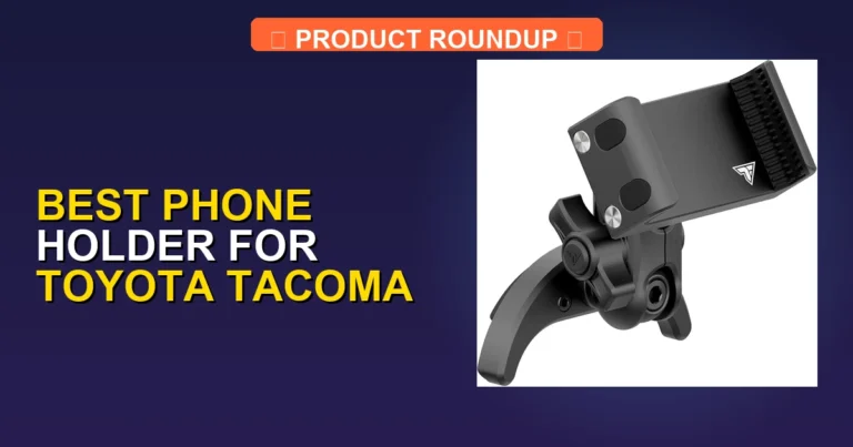 7 Best Phone Holders for Toyota Tacoma — Tested & Ranked (2026)