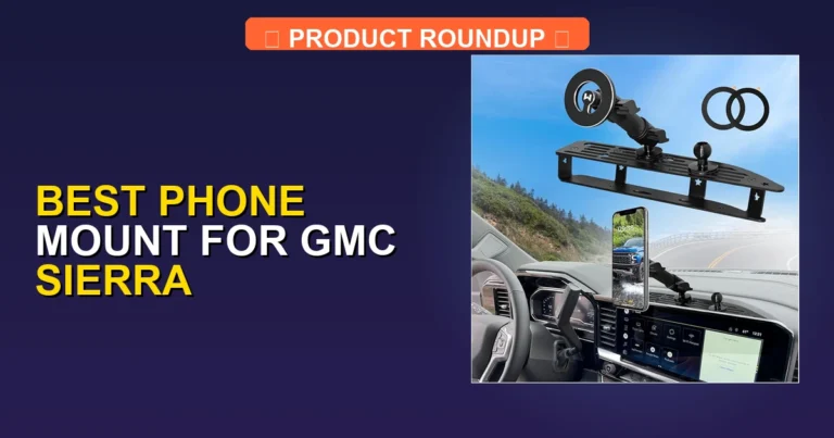 7 Best Phone Mounts for GMC Sierra β Editorβs Choice (2026)
