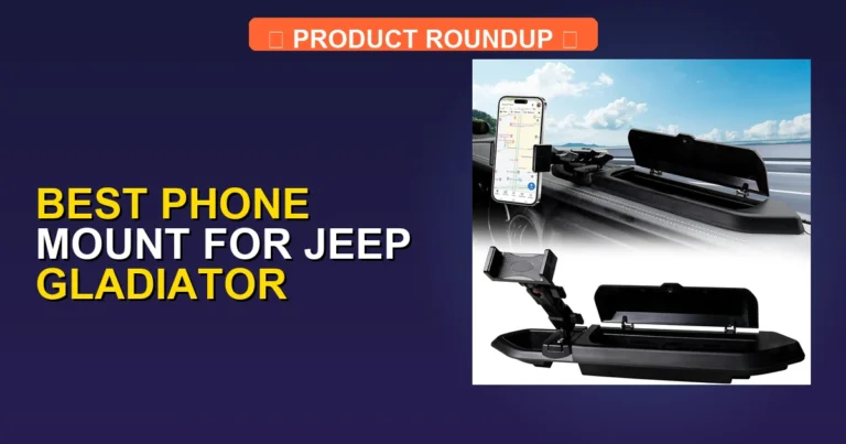 5 Best Phone Mounts for Jeep Gladiator (2026)
