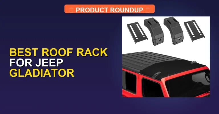 5 Best Roof Racks for Jeep Gladiator — Expert Picks (2026)