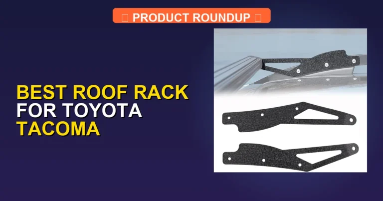 5 Best Roof Racks for Toyota Tacoma — Tested & Ranked (2026)