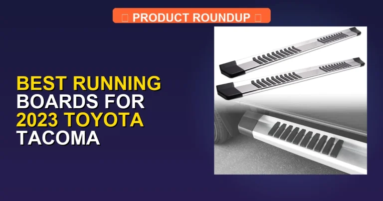 5 Best Running Boards for 2023 Toyota Tacoma — Expert Picks (2026)