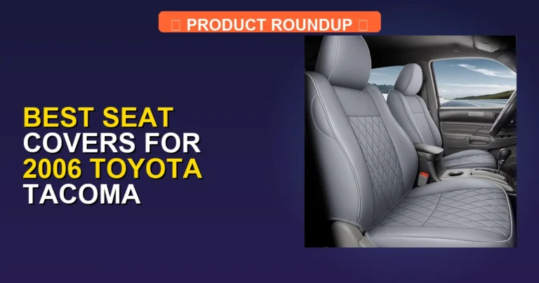5 Best Seat Covers for 2006 Toyota Tacoma (2026)