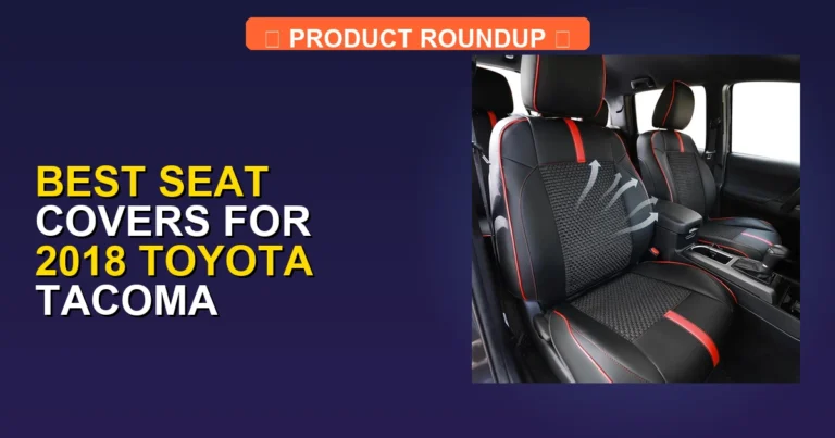 5 Best Seat Covers for 2018 Toyota Tacoma (2026)