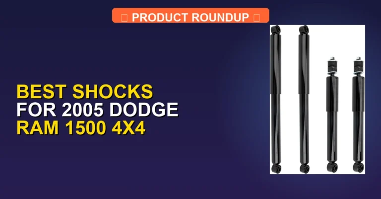 10 Best Shocks for 2005 Dodge Ram 1500 4X4 — Expert Picks (2026)