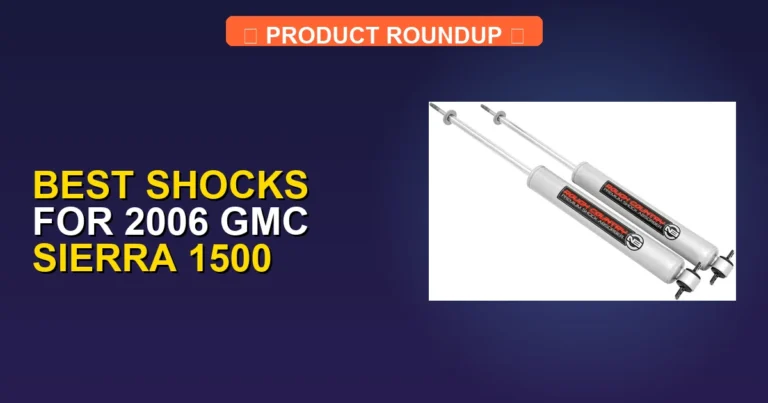 7 Best Shocks for 2006 GMC Sierra 1500 — Tested & Ranked (2026)