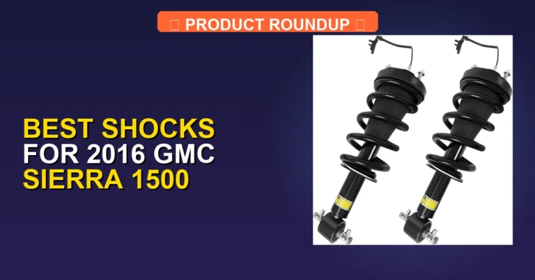 5 Best Shocks for 2016 GMC Sierra 1500 (2026)