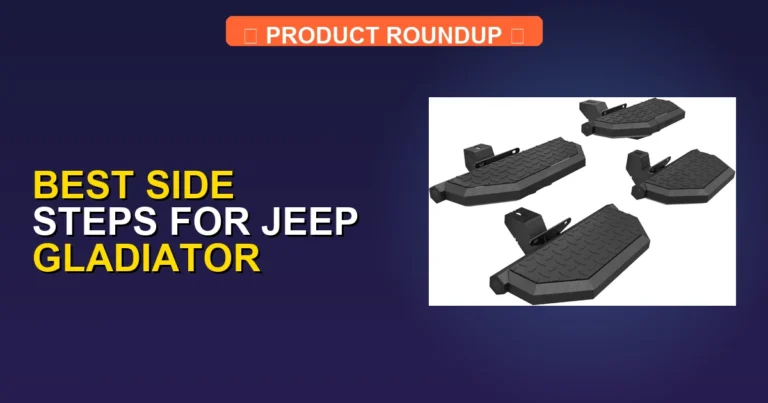 5 Best Side Steps For Jeep Gladiator — Top Rated (2026)