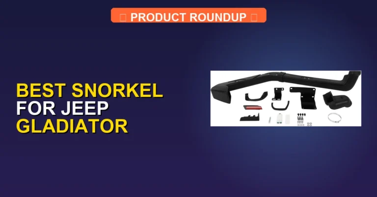7 Best Snorkel For Jeep Gladiator — Top Rated (2026)