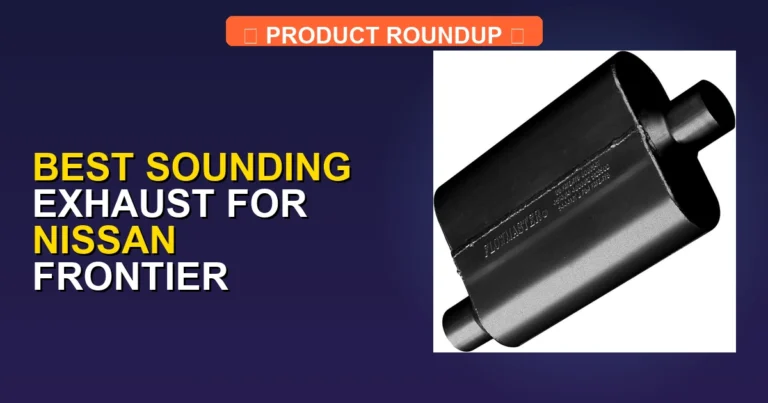 5 Best Sounding Exhaust for Nissan Frontier — Editor’s Choice (2026)