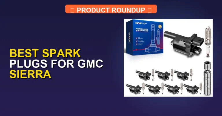 5 Best Spark Plugs for GMC Sierra (2026)