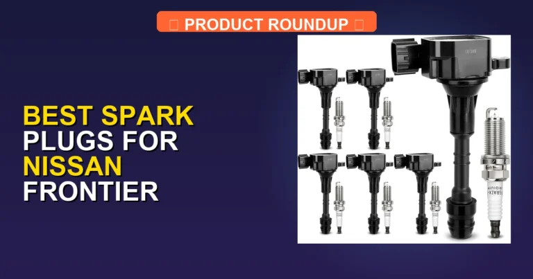 5 Best Spark Plugs for Nissan Frontier — Expert Picks (2026)