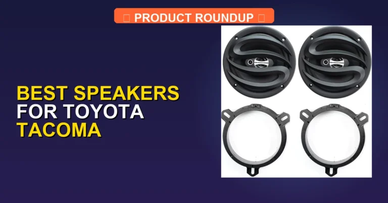 7 Best Speakers for Toyota Tacoma — Expert Picks (2026)