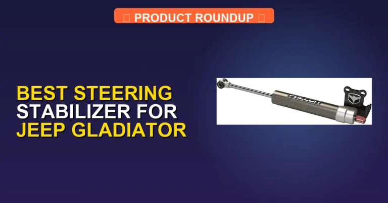 7 Best Steering Stabilizers for Jeep Gladiator β Tested & Ranked (2026)