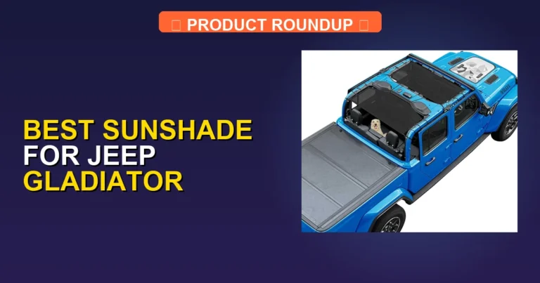 7 Best Sunshades for Jeep Gladiator — Expert Picks (2026)