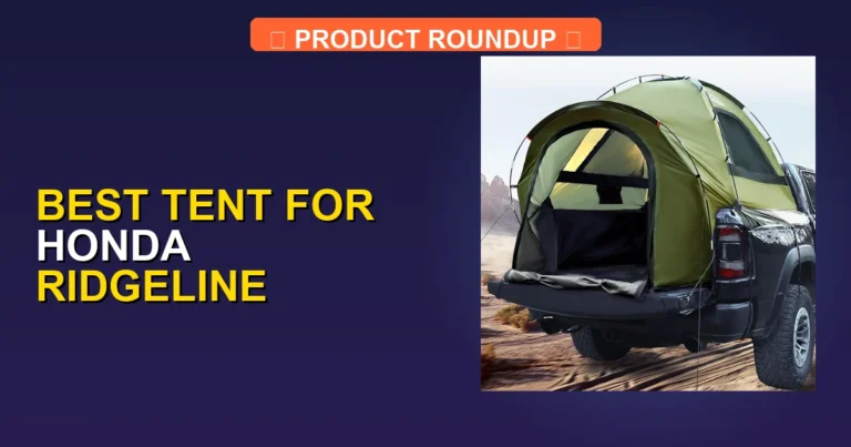 5 Best Tents for Honda Ridgeline (2026)