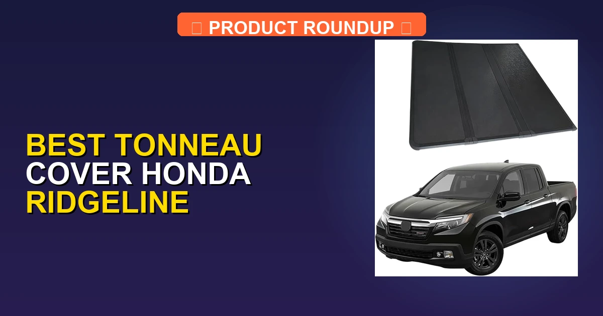 Edit Filter Menu Options 7 Best Tonneau Cover Honda Ridgeline Options — Editor's Choice (2026 ...