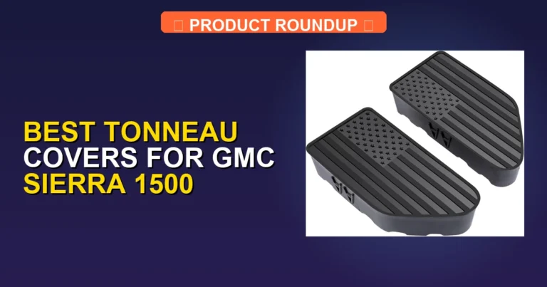 7 Best Tonneau Covers for GMC Sierra 1500 β Expert Picks (2026)