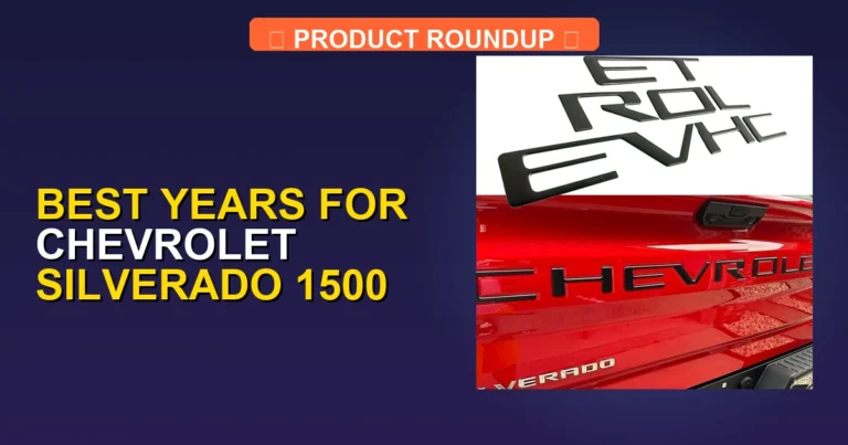 5 Best Years for Chevrolet Silverado 1500 (2026)