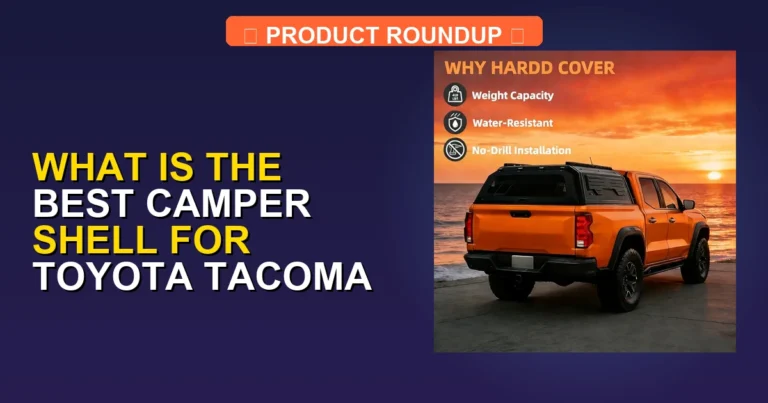 7 Best Camper Shells for Toyota Tacoma — Editor’s Choice (2026)