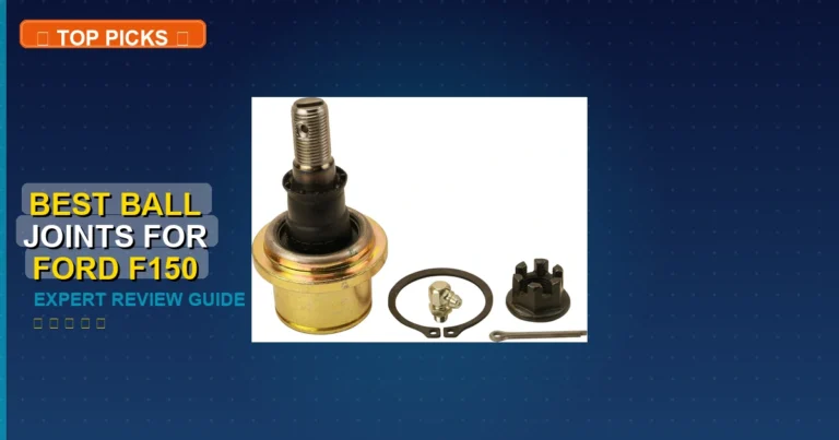 7 Best Ball Joints For Ford F150: Expert Picks 2026