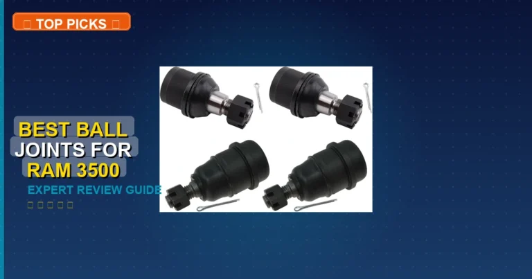 6 Best Ball Joints For Ram 3500: Expert Picks 2026