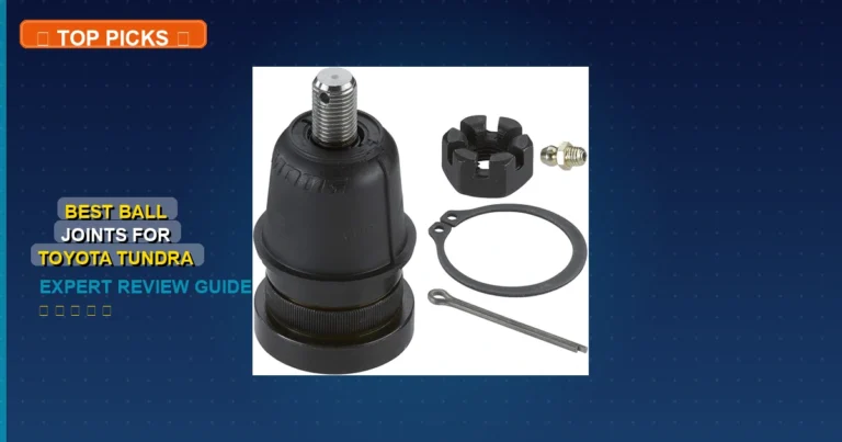 3 Best Ball Joints For Toyota Tundra: Top Rated 2026