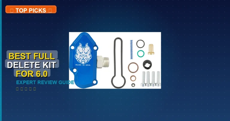 7 Best Full Delete Kit For 6.0 Powerstroke: Expert-Tested 2026