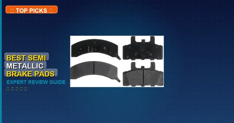 7 Best Semi Metallic Brake Pads: Expert Reviewed 2025