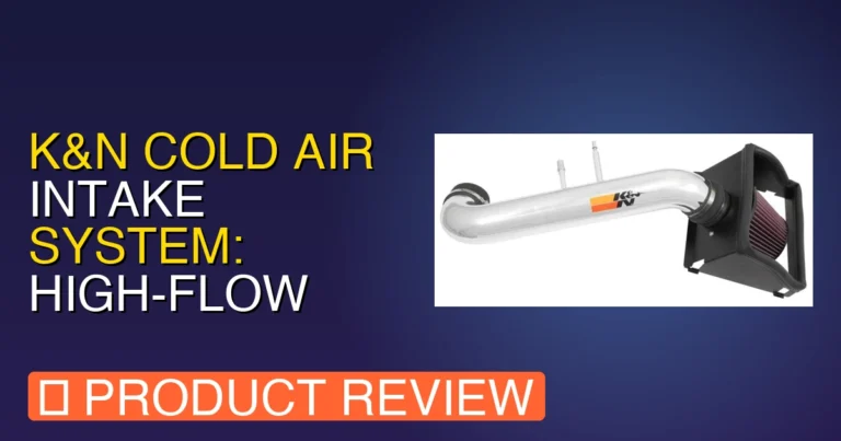 K&N Cold Air Intake System: High Review β Pros, Cons & Worth It?
