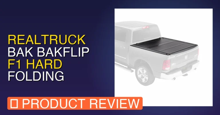 RealTruck BAK BAKFlip F1 Hard Folding Review: Is the Bakflip F1 T