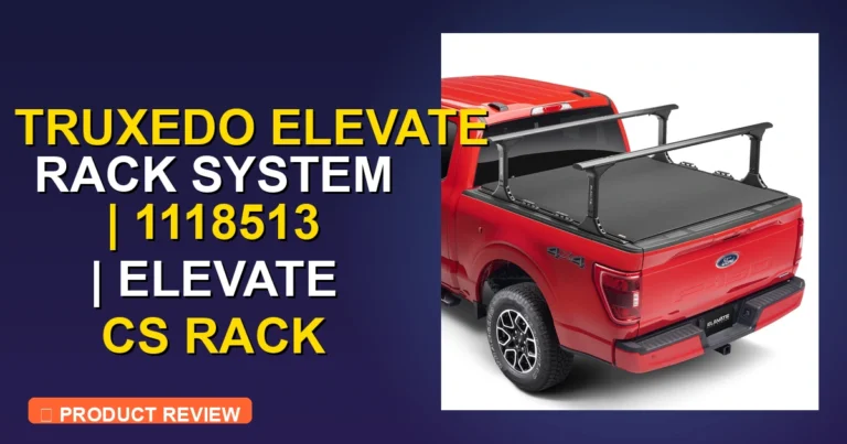 Truxedo Elevate Rack System Reviews Review: Worth It 2026