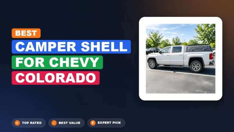 10 Best Camper Shell for Chevy Colorado 2026 β Real Testing & Top Picks
