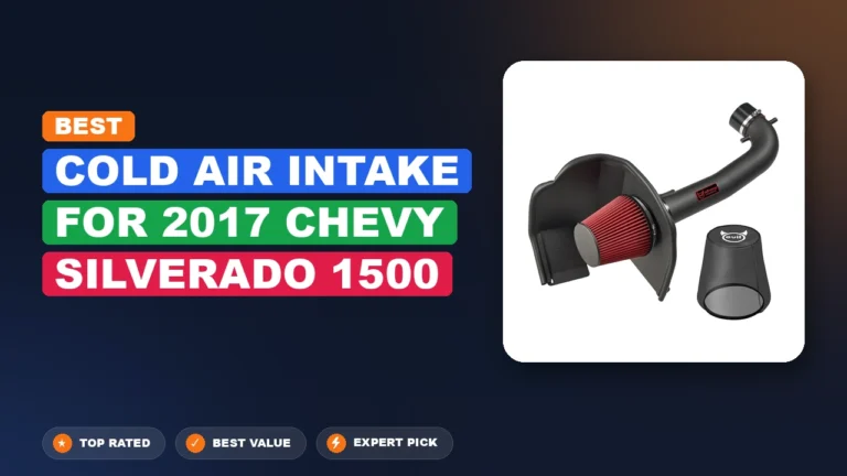 7 Best Cold Air Intake for 2017 Chevy Silverado 1500 – Expert Tested & Ranked