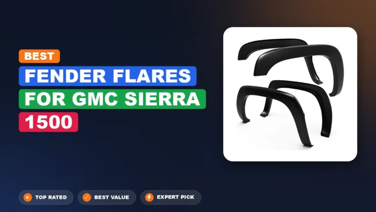 7 Best Fender Flares For Gmc Sierra 1500: Expert-Tested 2026