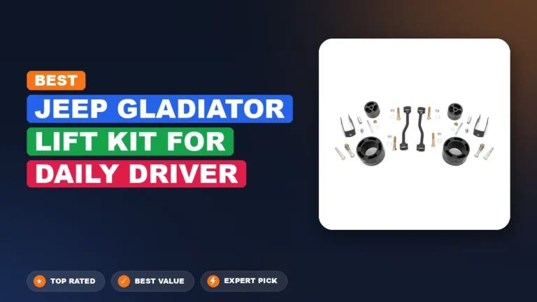 7 Best Jeep Gladiator Lift Kit for Daily Driver 2026 – Expert Picks & Ranked