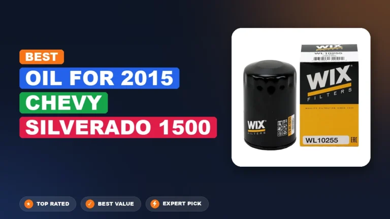 10 Best Oil for 2015 Chevy Silverado 1500 – Top Rated & Reviewed