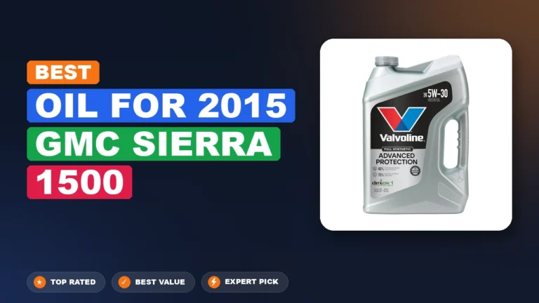 7 Best Oil for 2015 GMC Sierra 1500 – Expert Reviewed & Ranked